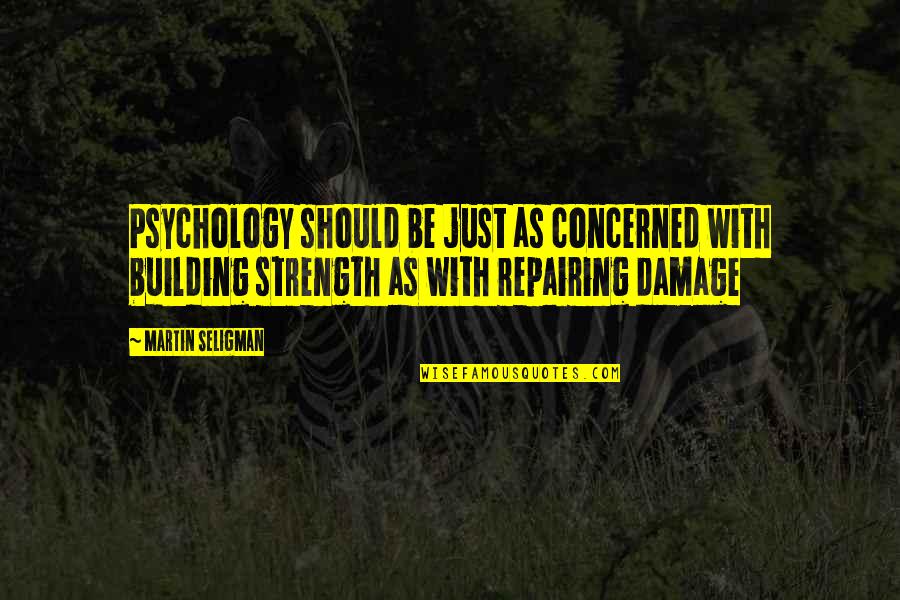 Tharwat Morcos Quotes By Martin Seligman: Psychology should be just as concerned with building Tharwat Morcos Quotes By Martin Seligman: Psychology should be just as concerned with building