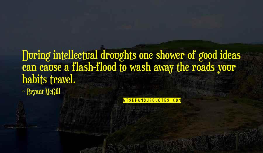 Tha's Quotes By Bryant McGill: During intellectual droughts one shower of good ideas