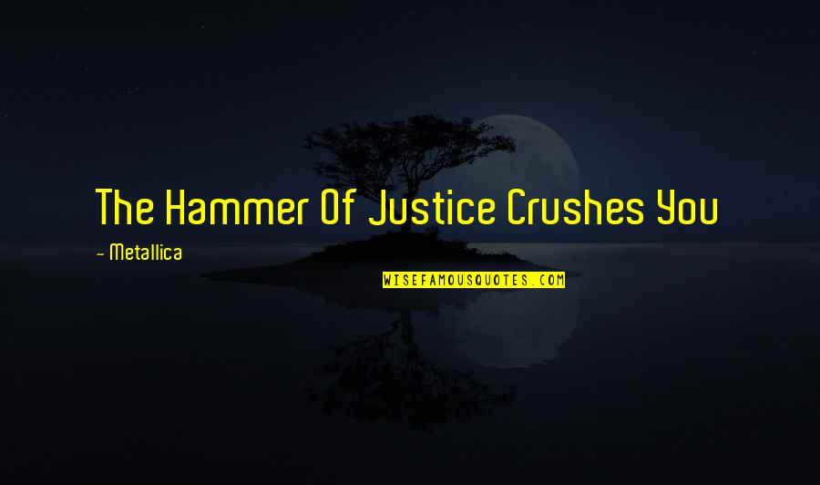 Thasan New Song Quotes By Metallica: The Hammer Of Justice Crushes You