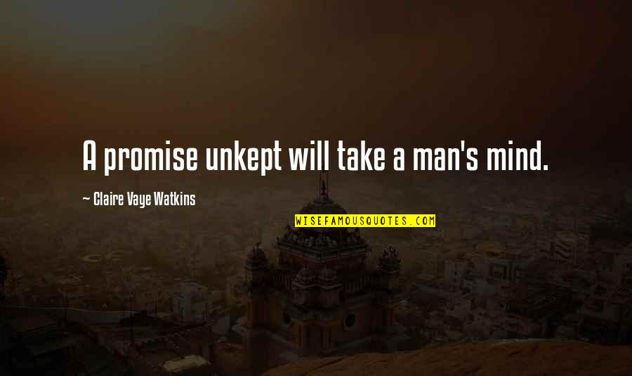 Thasandra Quotes By Claire Vaye Watkins: A promise unkept will take a man's mind. Thasandra Quotes By Claire Vaye Watkins: A promise unkept will take a man's mind.