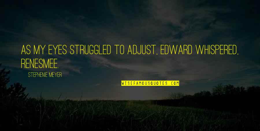 Thasandra Quotes By Stephenie Meyer: As my eyes struggled to adjust, Edward whispered, Thasandra Quotes By Stephenie Meyer: As my eyes struggled to adjust, Edward whispered,
