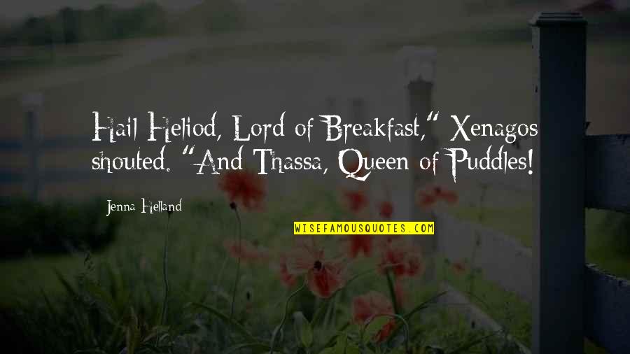 Thassa Quotes By Jenna Helland: Hail Heliod, Lord of Breakfast," Xenagos shouted. "And