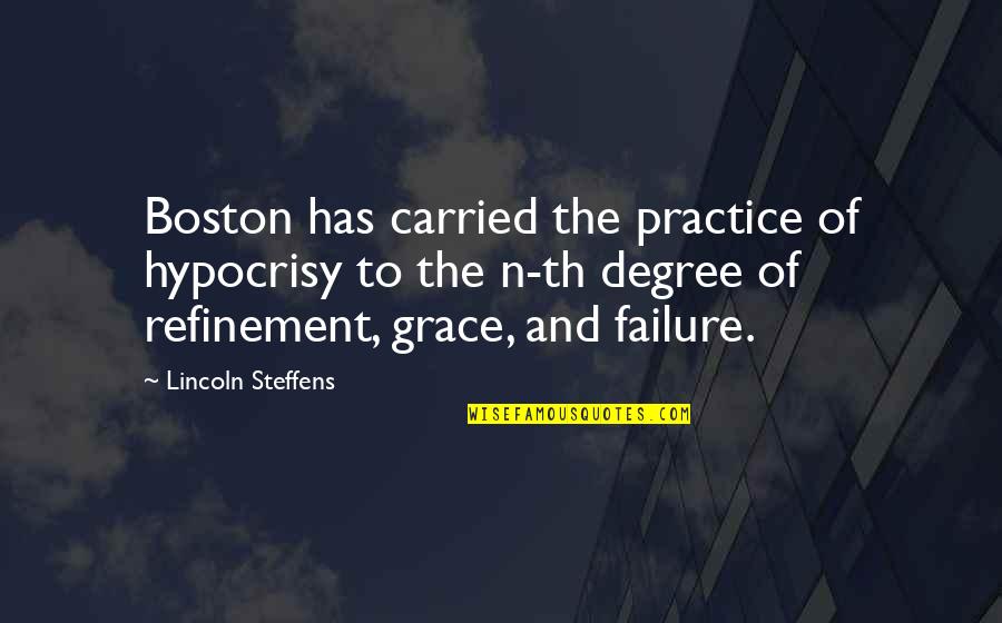 Th'ast Quotes By Lincoln Steffens: Boston has carried the practice of hypocrisy to Th'ast Quotes By Lincoln Steffens: Boston has carried the practice of hypocrisy to