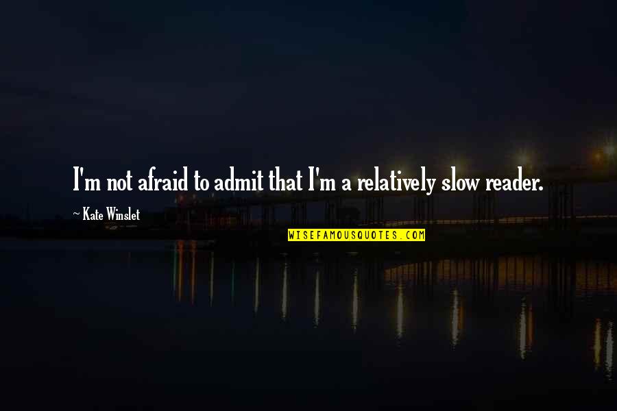 Thasth Quotes By Kate Winslet: I'm not afraid to admit that I'm a Thasth Quotes By Kate Winslet: I'm not afraid to admit that I'm a