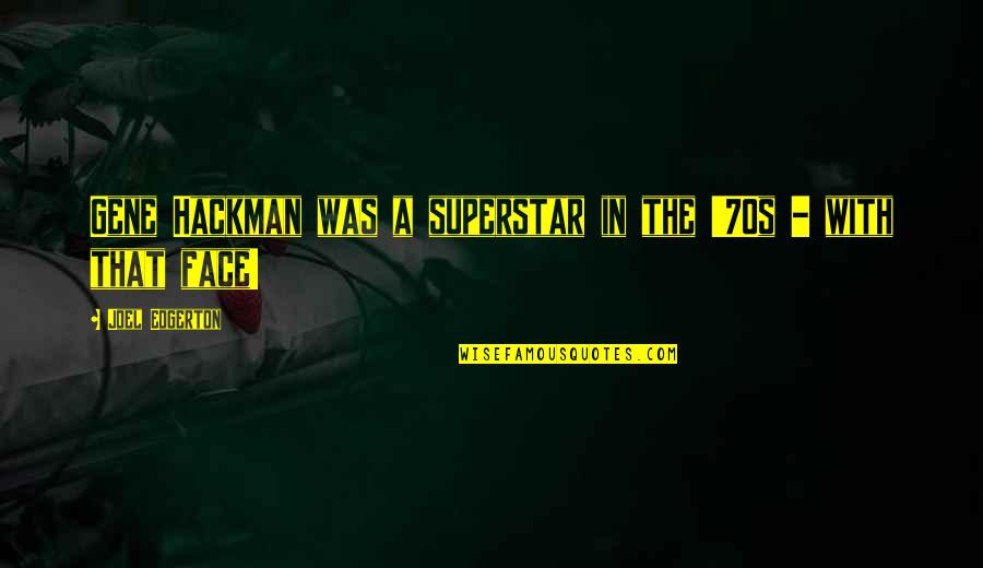 That 70s Quotes By Joel Edgerton: Gene Hackman was a superstar in the '70s