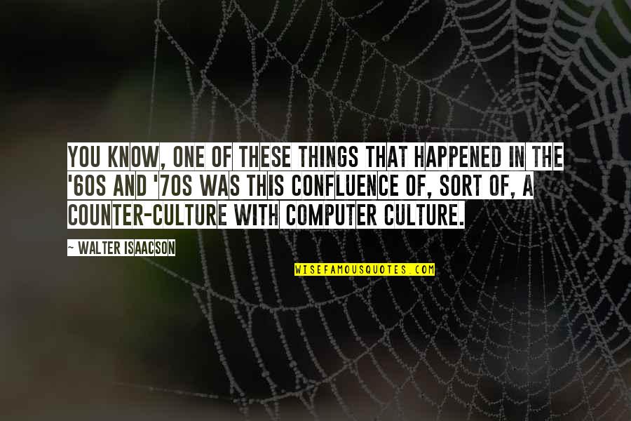That 70s Quotes By Walter Isaacson: You know, one of these things that happened
