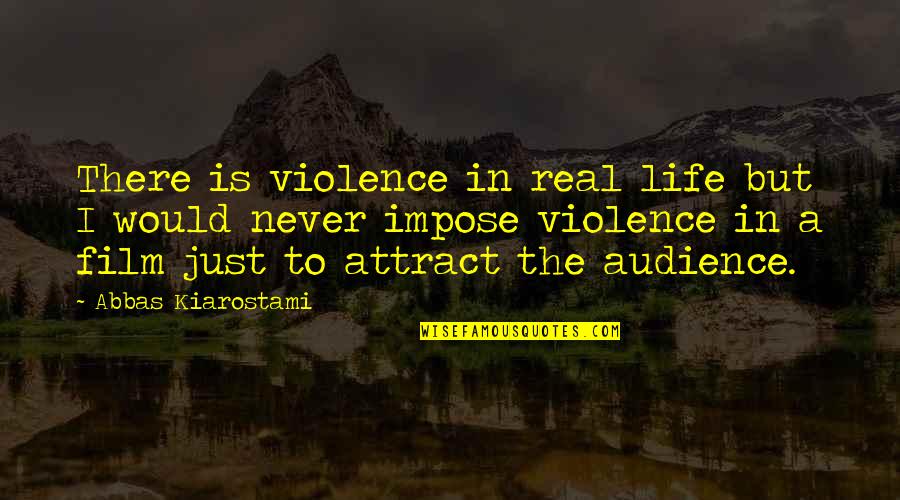 That 70s Show Romantic Quotes By Abbas Kiarostami: There is violence in real life but I