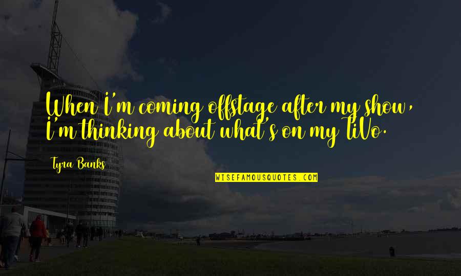 That 70s Show Romantic Quotes By Tyra Banks: When I'm coming offstage after my show, I'm
