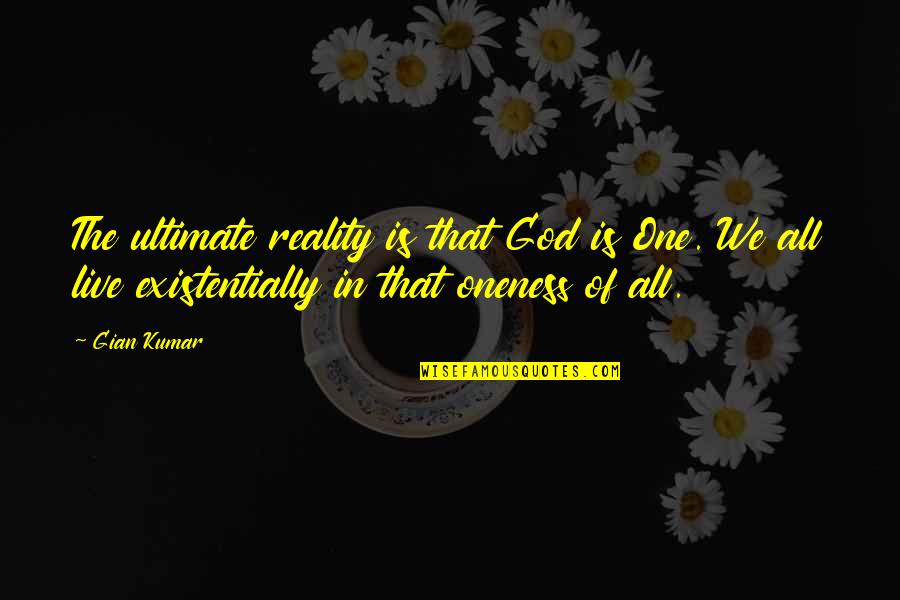 That All Quotes By Gian Kumar: The ultimate reality is that God is One.