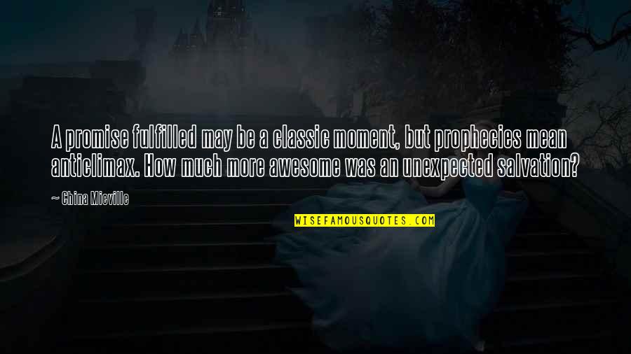 That Awesome Moment Quotes By China Mieville: A promise fulfilled may be a classic moment, That Awesome Moment Quotes By China Mieville: A promise fulfilled may be a classic moment,