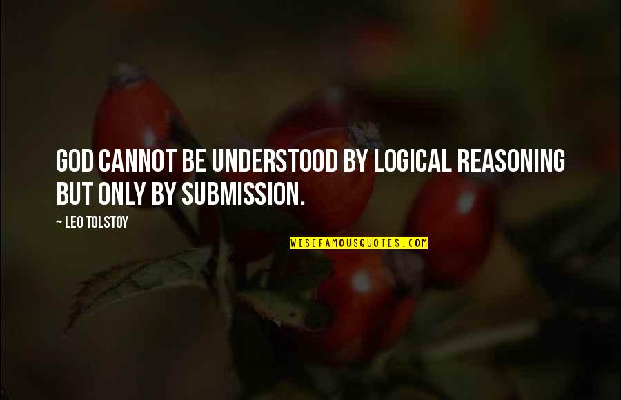 That Awesome Moment Quotes By Leo Tolstoy: God cannot be understood by logical reasoning but