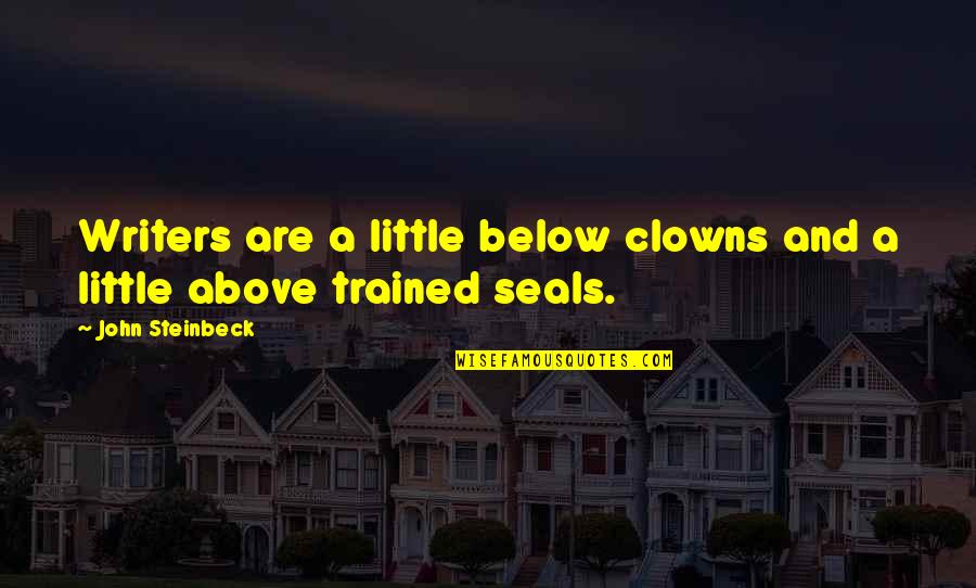 That Awkward Moment When Love Quotes By John Steinbeck: Writers are a little below clowns and a That Awkward Moment When Love Quotes By John Steinbeck: Writers are a little below clowns and a