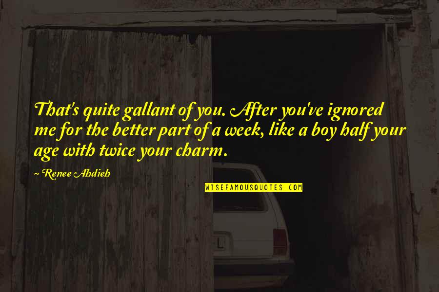 That Boy You Like Quotes By Renee Ahdieh: That's quite gallant of you. After you've ignored