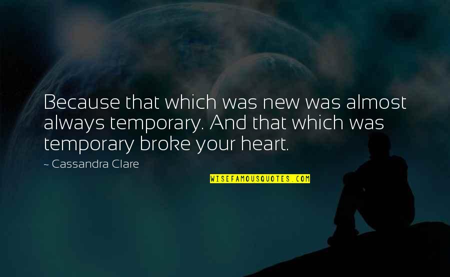 That Broke My Heart Quotes By Cassandra Clare: Because that which was new was almost always That Broke My Heart Quotes By Cassandra Clare: Because that which was new was almost always