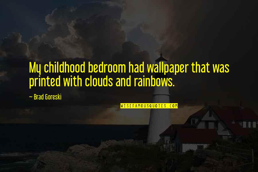 That Clouds Quotes By Brad Goreski: My childhood bedroom had wallpaper that was printed