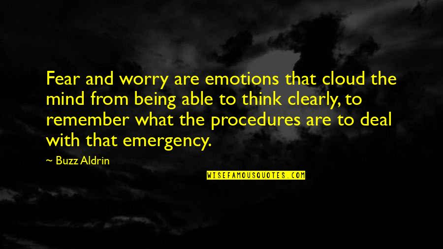 That Clouds Quotes By Buzz Aldrin: Fear and worry are emotions that cloud the
