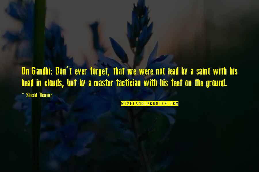 That Clouds Quotes By Shashi Tharoor: On Gandhi: Don't ever forget, that we were
