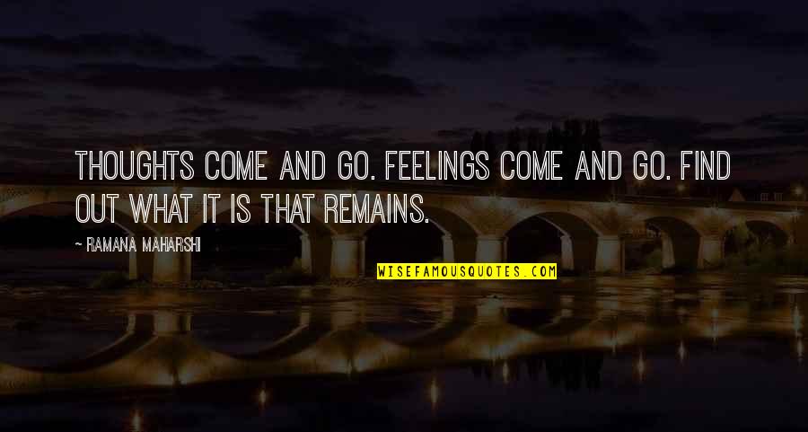 That Comes And Goes Quotes By Ramana Maharshi: Thoughts come and go. Feelings come and go.