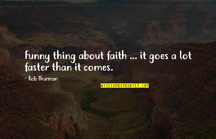 That Comes And Goes Quotes By Rob Thurman: Funny thing about faith ... it goes a