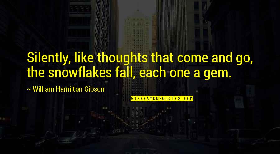 That Comes And Goes Quotes By William Hamilton Gibson: Silently, like thoughts that come and go, the