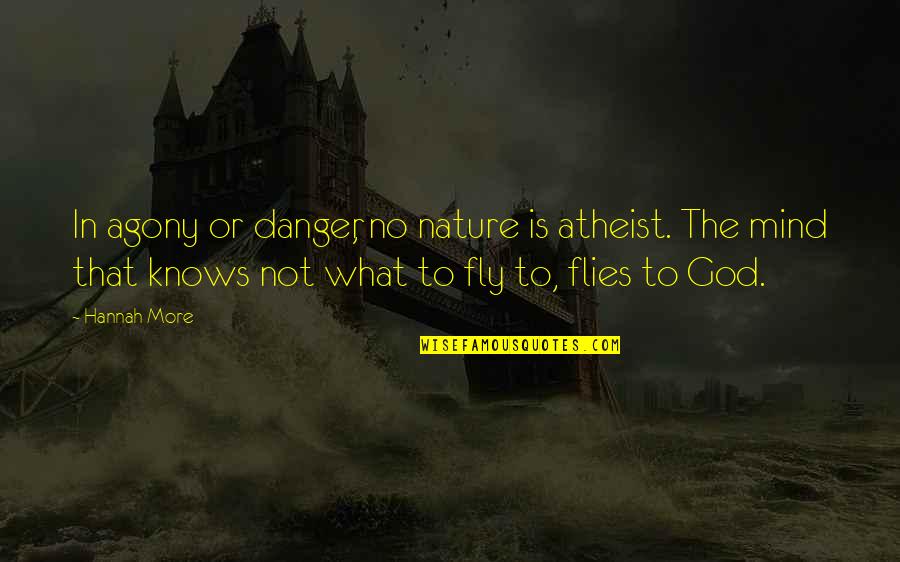 That Comes As A Police Quotes By Hannah More: In agony or danger, no nature is atheist.