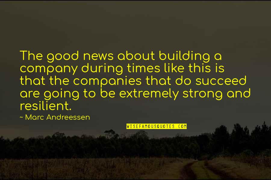 That Comes Naturally Annie Quotes By Marc Andreessen: The good news about building a company during That Comes Naturally Annie Quotes By Marc Andreessen: The good news about building a company during