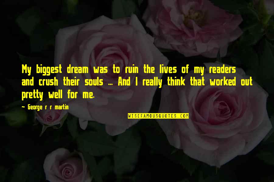 That Crush Quotes By George R R Martin: My biggest dream was to ruin the lives