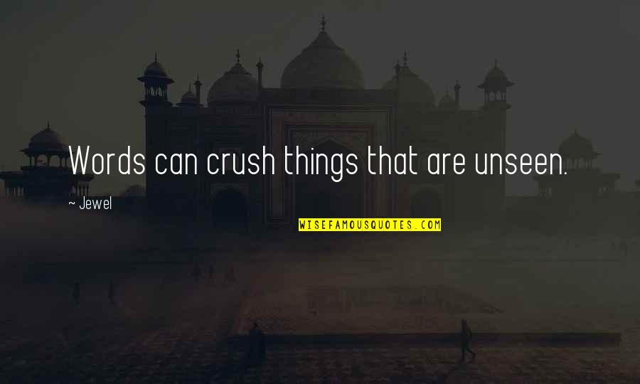That Crush Quotes By Jewel: Words can crush things that are unseen.