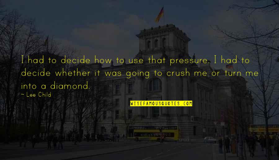 That Crush Quotes By Lee Child: I had to decide how to use that