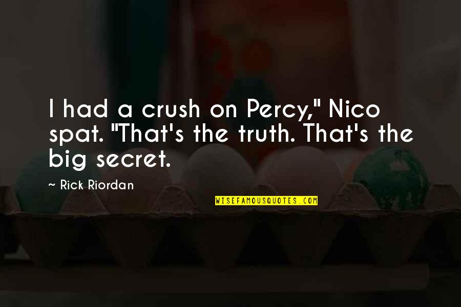 That Crush Quotes By Rick Riordan: I had a crush on Percy," Nico spat.