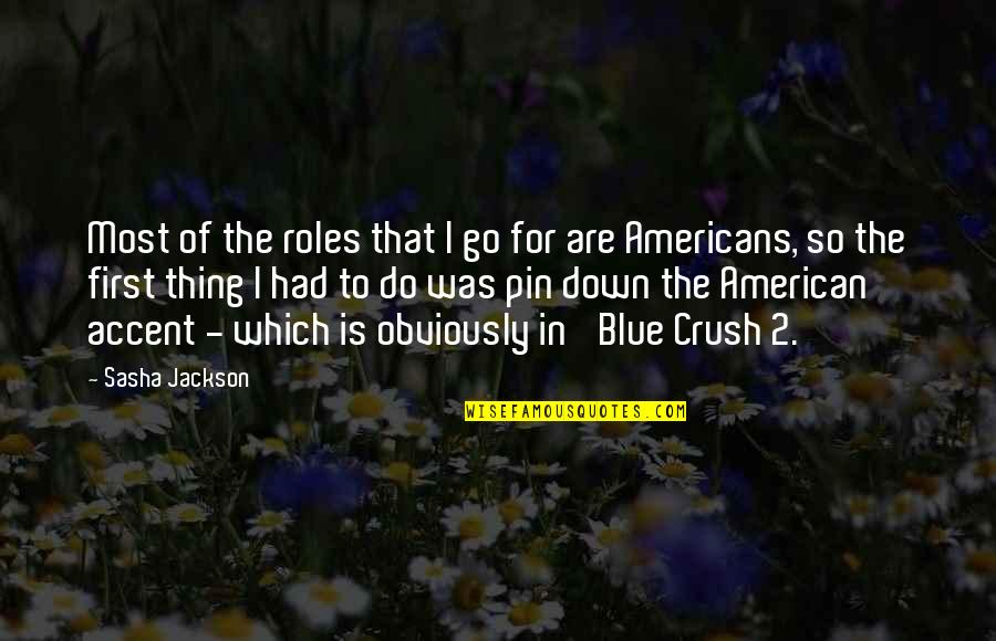 That Crush Quotes By Sasha Jackson: Most of the roles that I go for
