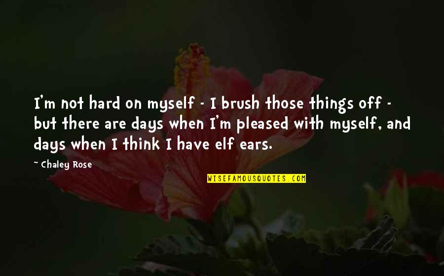 That Cute Guy Quotes By Chaley Rose: I'm not hard on myself - I brush That Cute Guy Quotes By Chaley Rose: I'm not hard on myself - I brush