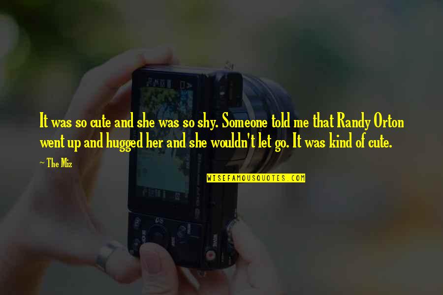 That Cute Quotes By The Miz: It was so cute and she was so That Cute Quotes By The Miz: It was so cute and she was so