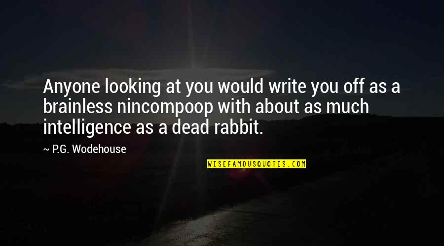 That Cute Smile Quotes By P.G. Wodehouse: Anyone looking at you would write you off That Cute Smile Quotes By P.G. Wodehouse: Anyone looking at you would write you off