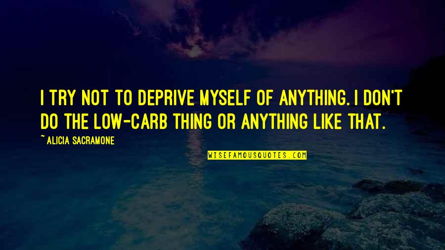 That Do Quotes By Alicia Sacramone: I try not to deprive myself of anything.