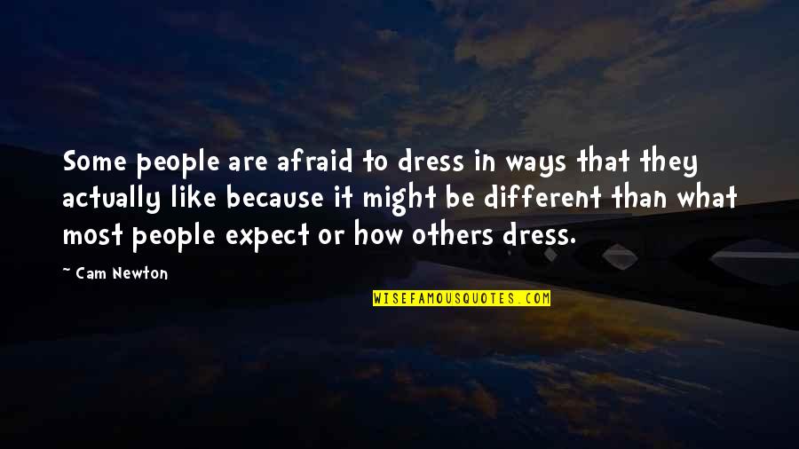 That Dress Quotes By Cam Newton: Some people are afraid to dress in ways