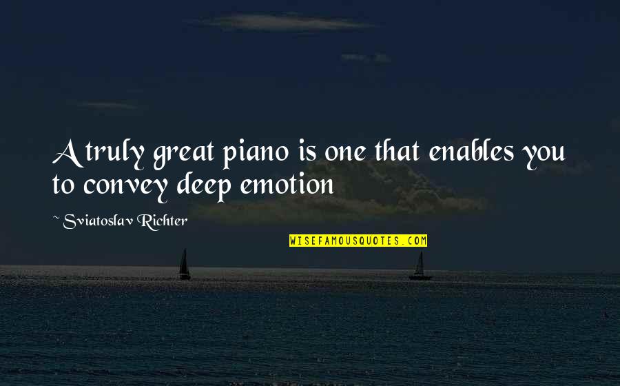That Emotion Quotes By Sviatoslav Richter: A truly great piano is one that enables