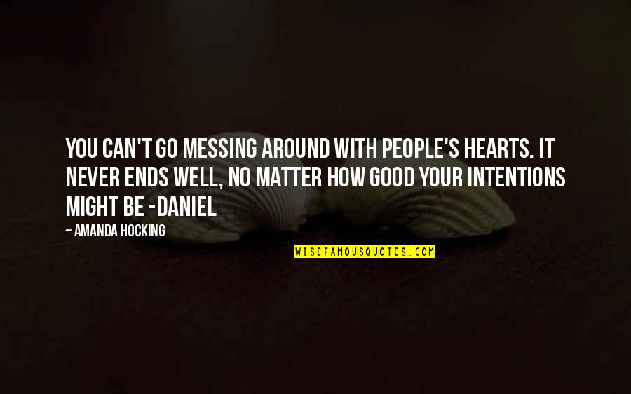 That Ends Well Quotes By Amanda Hocking: You can't go messing around with people's hearts. That Ends Well Quotes By Amanda Hocking: You can't go messing around with people's hearts.