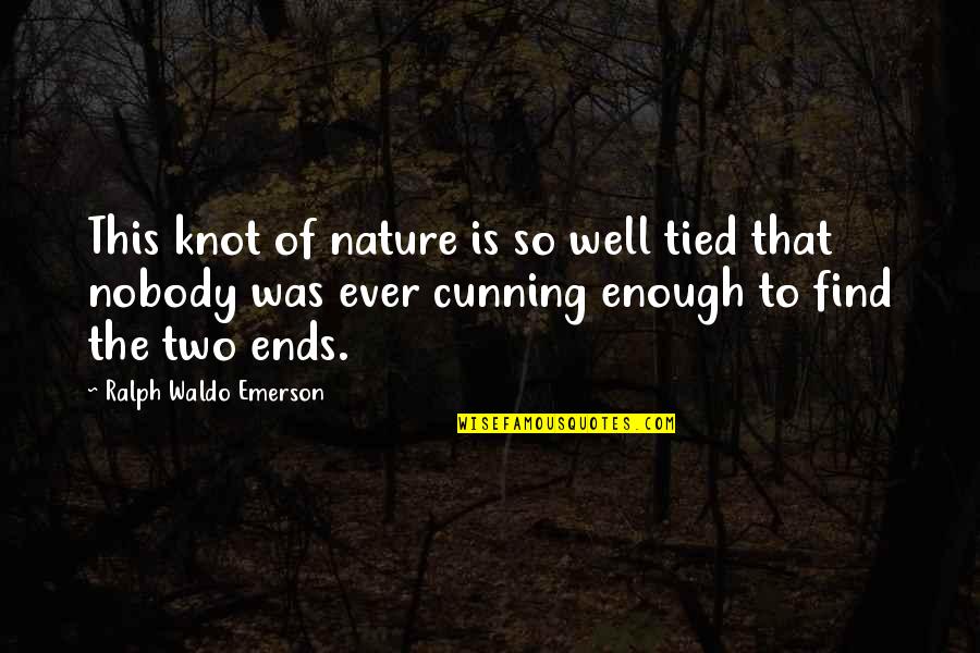 That Ends Well Quotes By Ralph Waldo Emerson: This knot of nature is so well tied