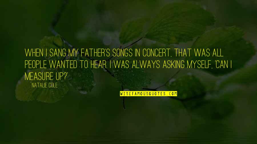 That English Site Quotes By Natalie Cole: When I sang my father's songs in concert,