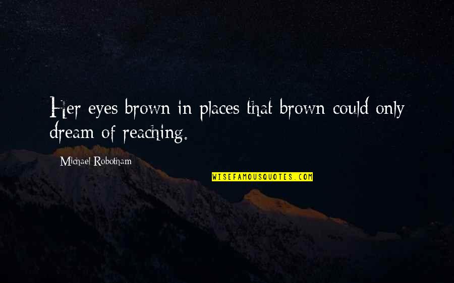 That Eyes Quotes By Michael Robotham: Her eyes brown in places that brown could