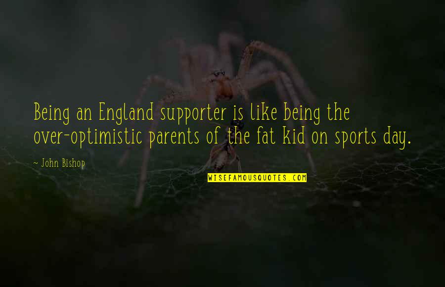 That Fat Kid Quotes By John Bishop: Being an England supporter is like being the