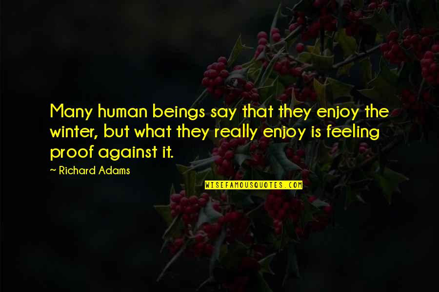 That Feeling Quotes By Richard Adams: Many human beings say that they enjoy the