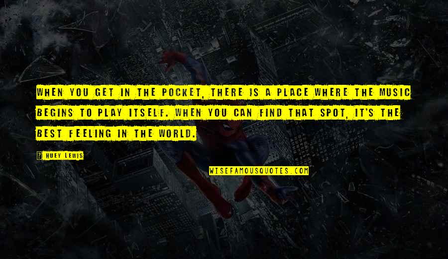 That Feeling You Get Quotes By Huey Lewis: When you get in the pocket, there is