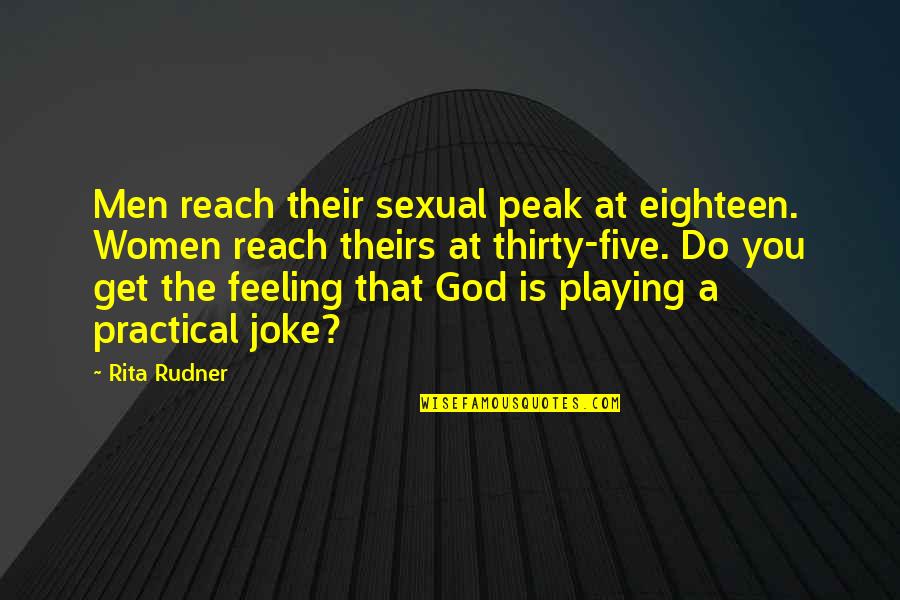 That Feeling You Get Quotes By Rita Rudner: Men reach their sexual peak at eighteen. Women