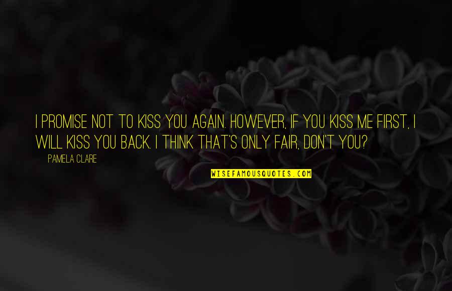 That First Kiss Quotes By Pamela Clare: I promise not to kiss you again. However,