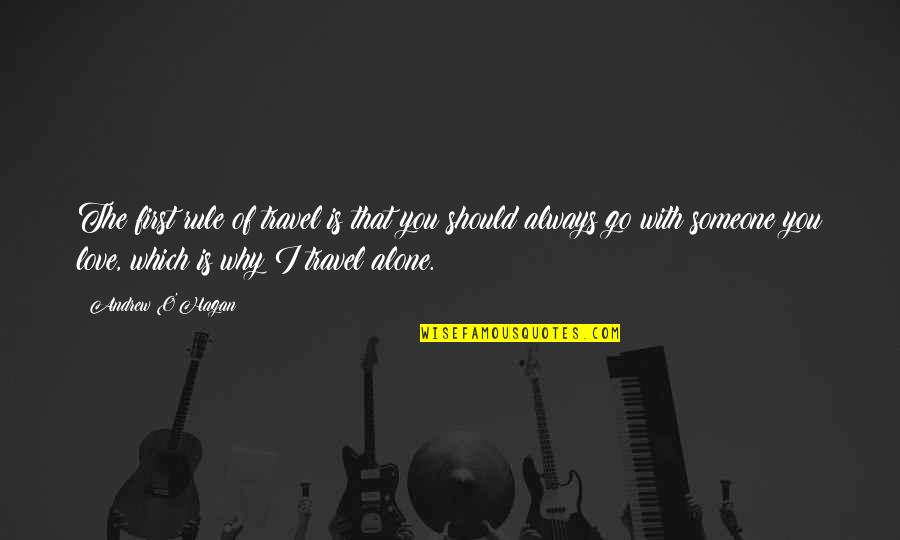 That First Love Quotes By Andrew O'Hagan: The first rule of travel is that you That First Love Quotes By Andrew O'Hagan: The first rule of travel is that you