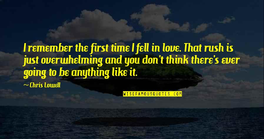 That First Love Quotes By Chris Lowell: I remember the first time I fell in That First Love Quotes By Chris Lowell: I remember the first time I fell in