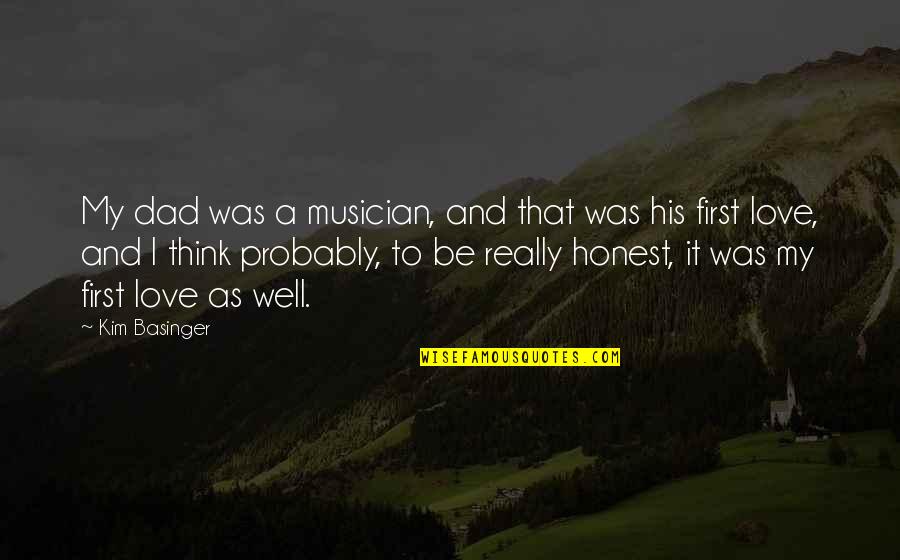 That First Love Quotes By Kim Basinger: My dad was a musician, and that was That First Love Quotes By Kim Basinger: My dad was a musician, and that was