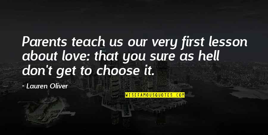 That First Love Quotes By Lauren Oliver: Parents teach us our very first lesson about That First Love Quotes By Lauren Oliver: Parents teach us our very first lesson about